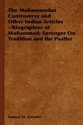 Book cover of The Mohammedan Controversy and Other Indian Articles - Biographies of Mohammed; Sprenger On Tradition and the Psalter by Samuel M. Zwemer