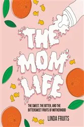 Book cover of The Mom Life by Linda Fruits