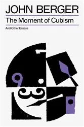 Book cover of The Moment of Cubism by John Berger