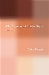 Book cover of The Moment of Racial Sight by Irene Tucker