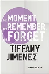 Book cover of The Moment You Remember, You Forget by Tiffany Jimenez