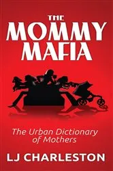 Book cover of The Mommy Mafia by L J Charleston