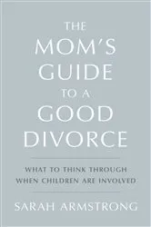 Book cover of The Mom's Guide to a Good Divorce by Sarah Armstrong