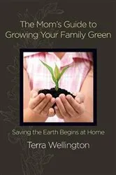 Book cover of The Mom's Guide to Growing Your Family Green by Terra Wellington
