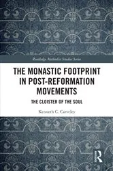 Book cover of The Monastic Footprint in Post-Reformation Movements by Kenneth C. Carveley