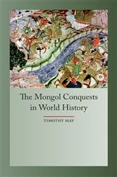 Book cover of The Mongol Conquests in World History by Timothy May