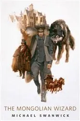 Book cover of The Mongolian Wizard by Michael Swanwick