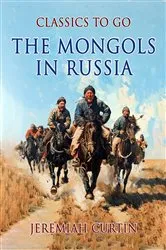 Book cover of The Mongols In Russia by Jeremiah Curtin