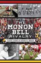 Book cover of The Monon Bell Rivalry: Classic Clashes of DePauw vs. Wabash by Tyler James