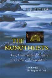 Book cover of The Monotheists: Jews, Christians, and Muslims in Conflict and Competition, Volume I by Francis Edward Peters