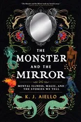 Book cover of The Monster and the Mirror by K.J. Aiello