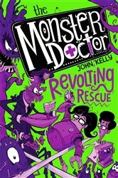 Book cover of The Monster Doctor: Revolting Rescue by John Kelly
