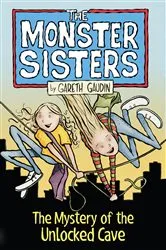 Book cover of The Monster Sisters and the Mystery of the Unlocked Cave by Gareth Gaudin