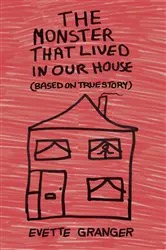 Book cover of The Monster That Lived In Our House by Evette Granger