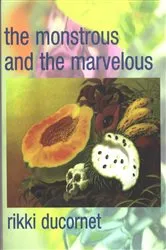 Book cover of The Monstrous and the Marvelous by Rikki Ducornet