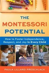 Book cover of The Montessori Potential by Paula Lillard Preschlack