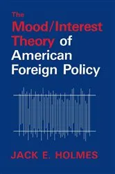 Book cover of The Mood/Interest Theory of American Foreign Policy by Jack E. Holmes