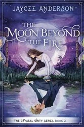 Book cover of The Moon Beyond the Fire by Jaycee Anderson