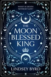Book cover of The Moon Blessed King by Lindsey Byrd