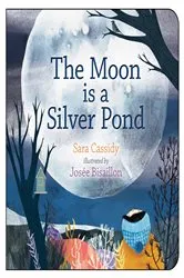 Book cover of The Moon is a Silver Pond by Sara Cassidy