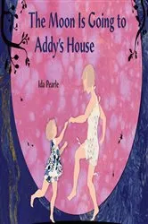 Book cover of The Moon is Going to Addy's House by Ida Pearle