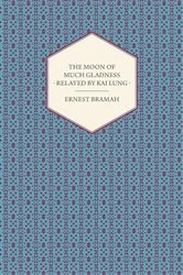 Book cover of The Moon of Much Gladness - Related by Kai Lung by Ernest Bramah