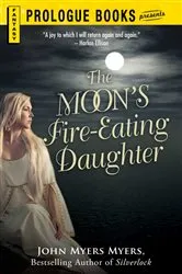 Book cover of The Moon's Fire-Eating Daughter by John Myers Myers