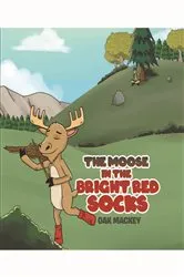 Book cover of The Moose in the Bright Red Socks by Oak Mackey