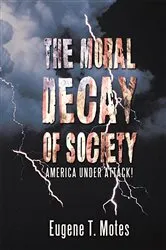 Book cover of The Moral Decay of Society by Eugene T. Motes