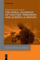 Book cover of The Moral Dilemmas of Fighting Terrorism and Guerrilla Groups by Jean-François Caron