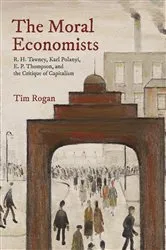 Book cover of The Moral Economists by Tim Rogan
