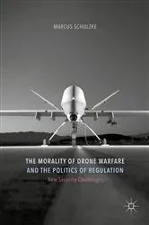 Book cover of The Morality of Drone Warfare and the Politics of Regulation by Marcus Schulzke