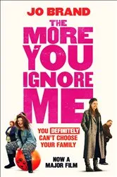Book cover of The More You Ignore Me by Jo Brand