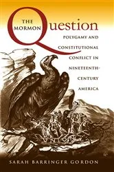 Book cover of The Mormon Question by Sarah Barringer Gordon