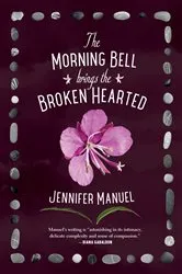 Book cover of The Morning Bell Brings the Broken Hearted by Jennifer Manuel