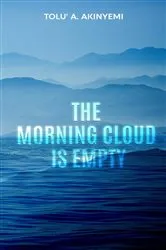 Book cover of The Morning Cloud is Empty by Tolu' A. Akinyemi
