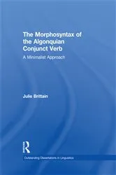 Book cover of The Morphosyntax of the Algonquian Conjunct Verb by Julie Brittain