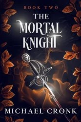 Book cover of The Mortal Knight by Michael Cronk