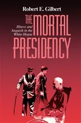 Book cover of The Mortal Presidency by Robert E. Gilbert