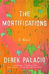 Book cover of The Mortifications by Derek Palacio