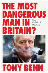 Book cover of The Most Dangerous Man in Britain? by Tony Benn