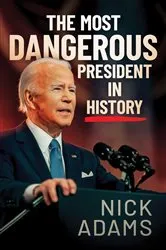 Book cover of The Most Dangerous President in History by Nick Adams
