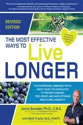 Book cover of The Most Effective Ways to Live Longer, Revised by Jonny Bowden