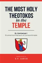 Book cover of The Most Holy Theotokos in the Temple by St. Germanus I of Constantinople