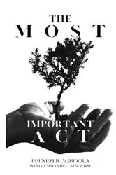 Book cover of The Most Important Act by Ebenezer Agboola