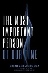 Book cover of The Most Important Person of Our Time by Ebenezer Agboola