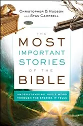 Book cover of The Most Important Stories of the Bible by Christopher D. Hudson