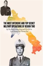 Book cover of THE MOST INTENSIVE AND TOP SECRET MILITARY OPERATIONS OF REGION TWO by FORMER COLONEL VANG GEU