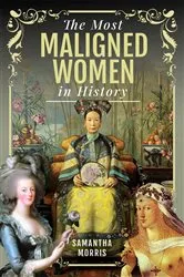 Book cover of The Most Maligned Women in History by Samantha Morris