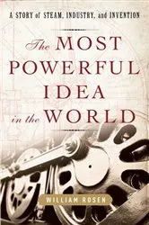 Book cover of The Most Powerful Idea in the World by William Rosen